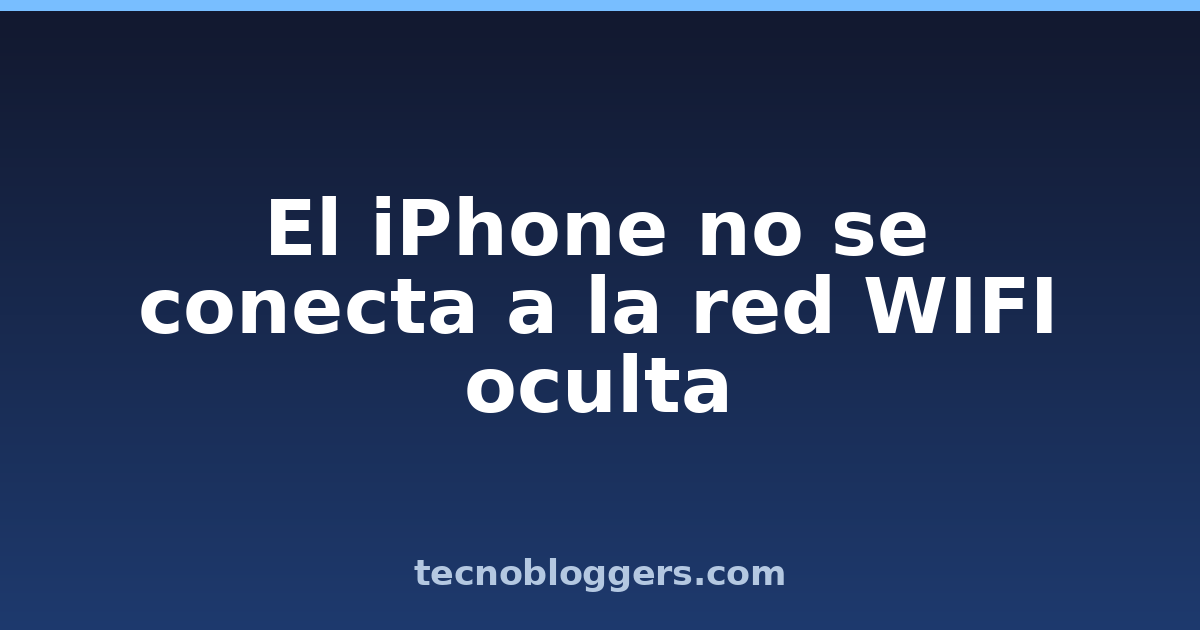 El iPhone no se conecta a la red WIFI oculta