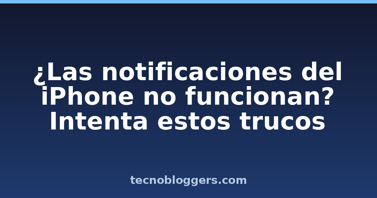 ¿Las notificaciones del iPhone no funcionan? Intenta estos trucos