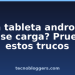¿La tableta androide no se carga? Pruebe estos trucos ¿La tableta androide no se carga? Pruebe estos trucos