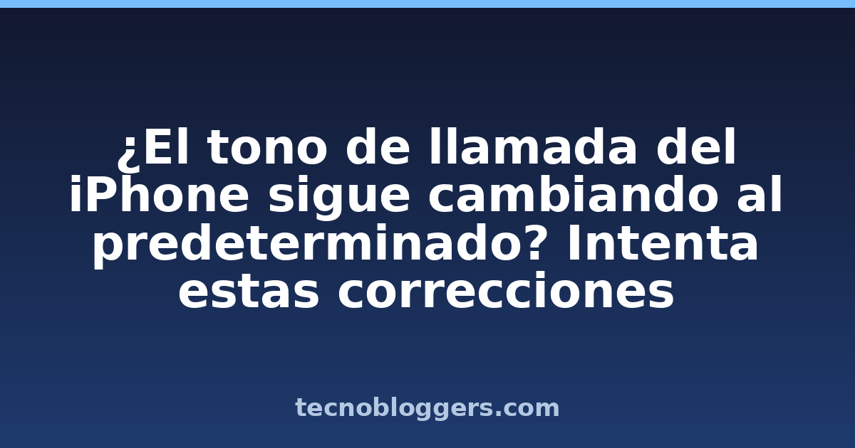 ¿El tono de llamada del iPhone sigue cambiando al predeterminado? Intenta estas correcciones