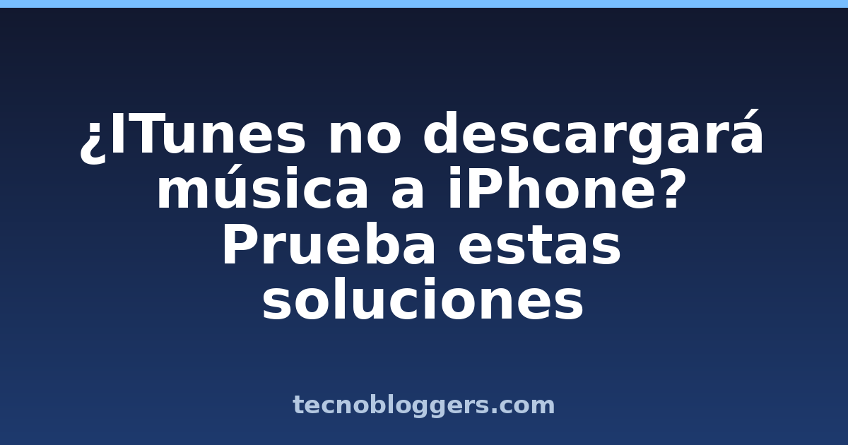 ¿ITunes no descargará música a iPhone? Prueba estas soluciones