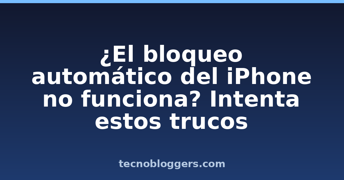 ¿El bloqueo automático del iPhone no funciona? Intenta estos trucos