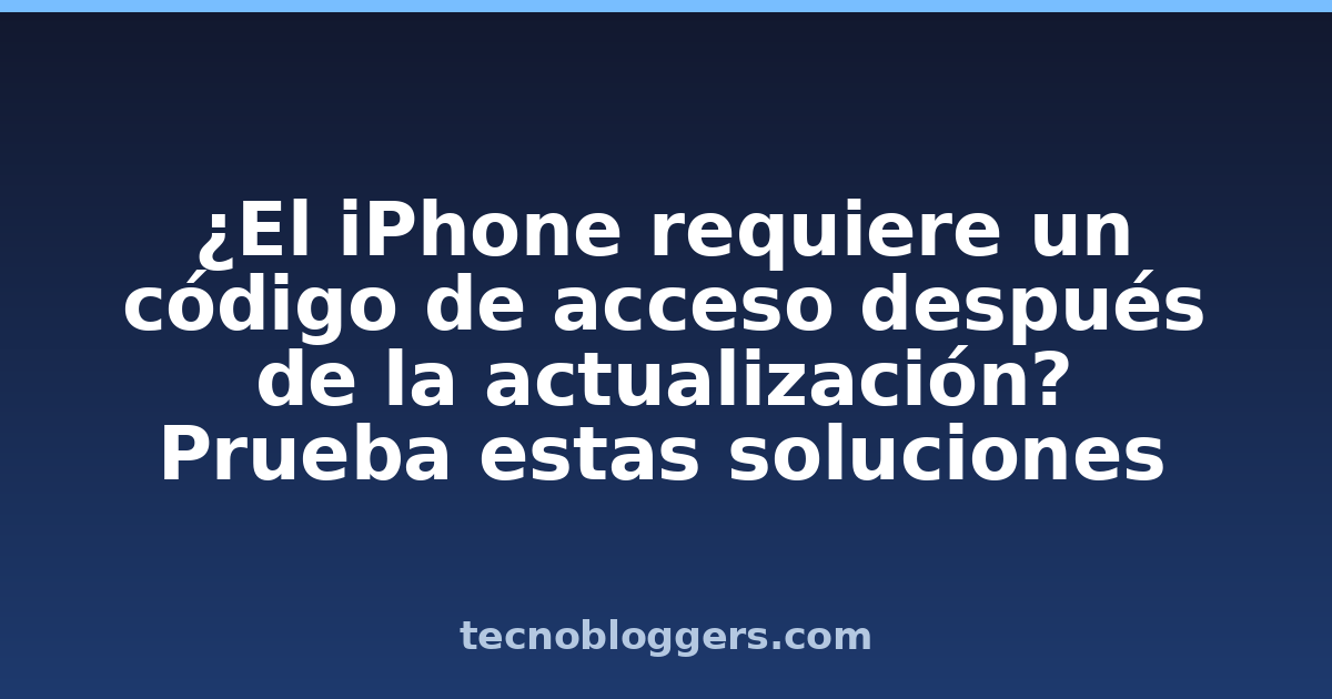 ¿El iPhone requiere un código de acceso después de la actualización? Prueba estas soluciones