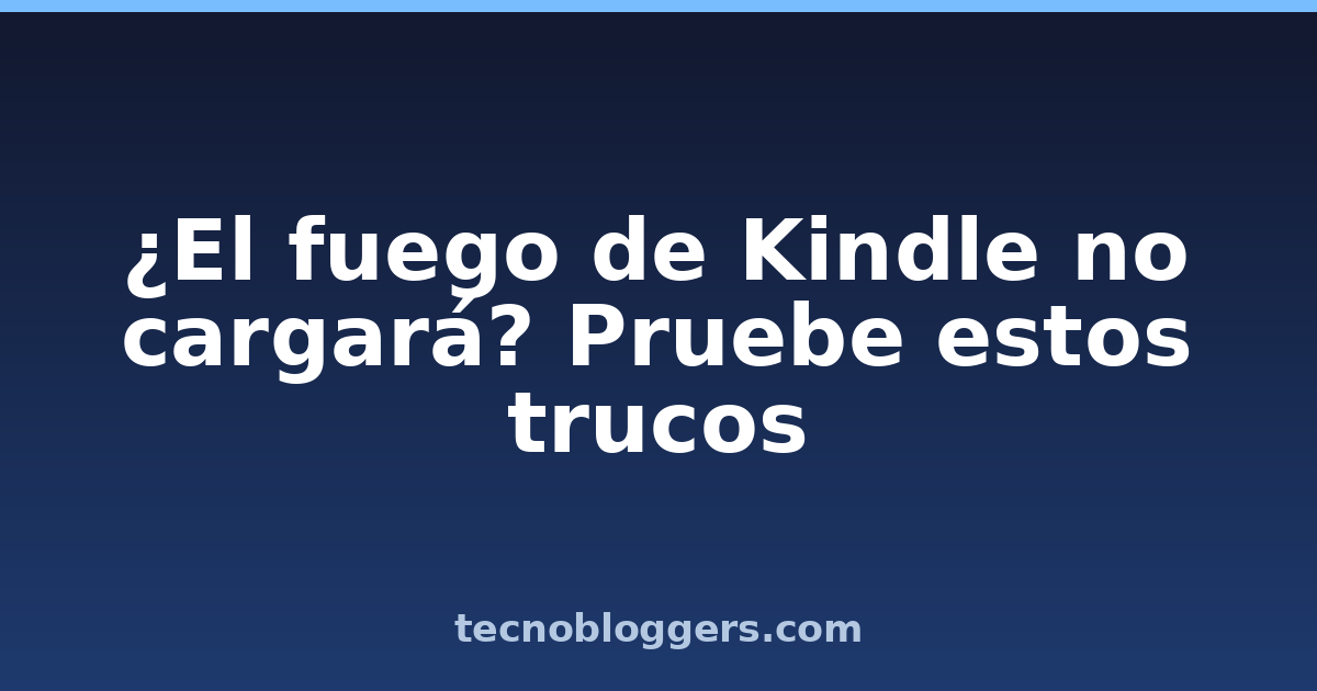 ¿El fuego de Kindle no cargará? Pruebe estos trucos