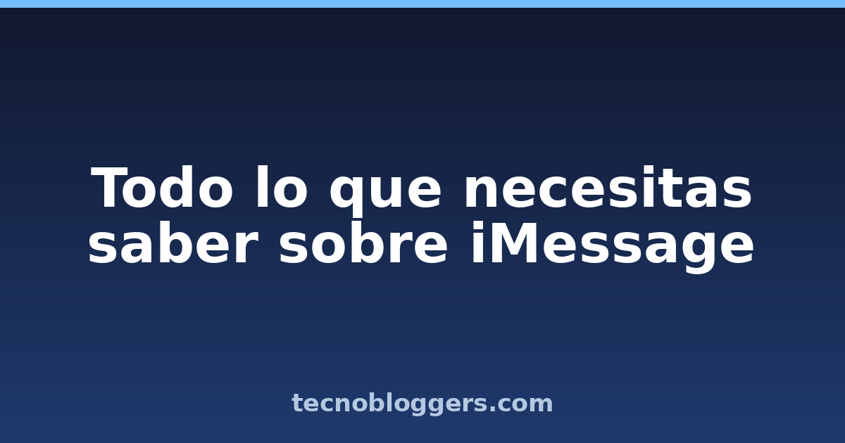 Todo lo que necesitas saber sobre iMessage