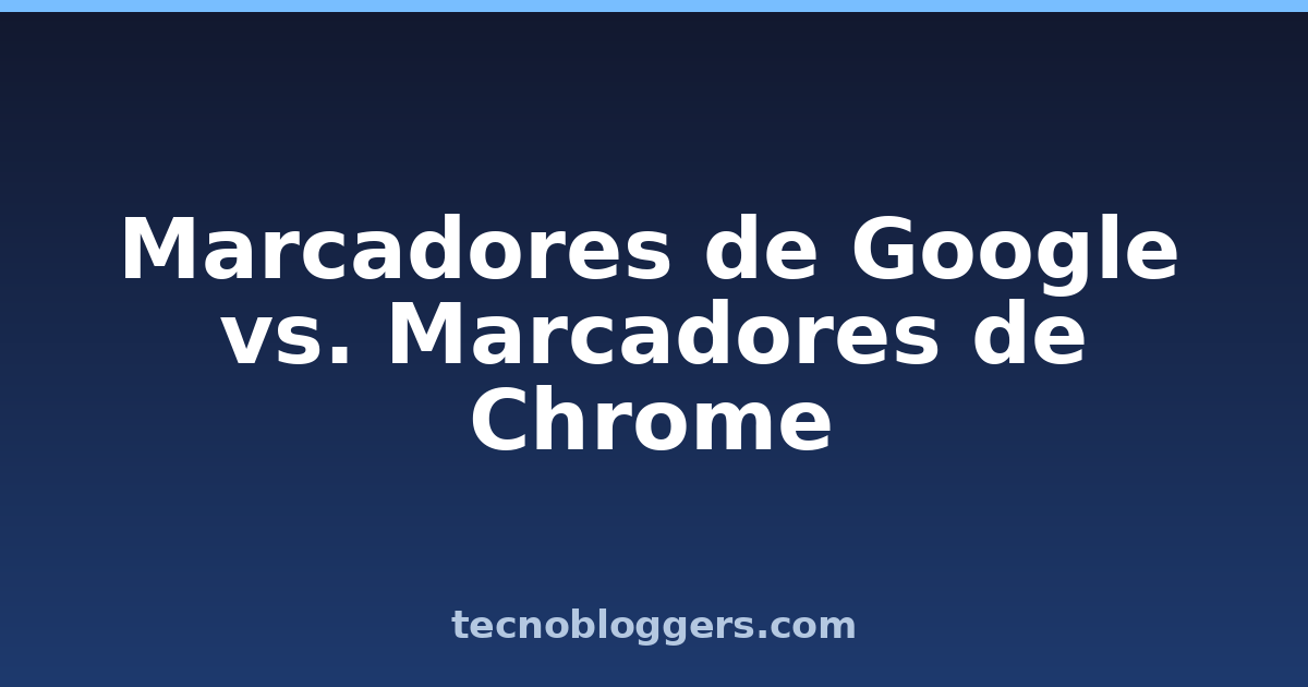 Marcadores de Google vs. Marcadores de Chrome