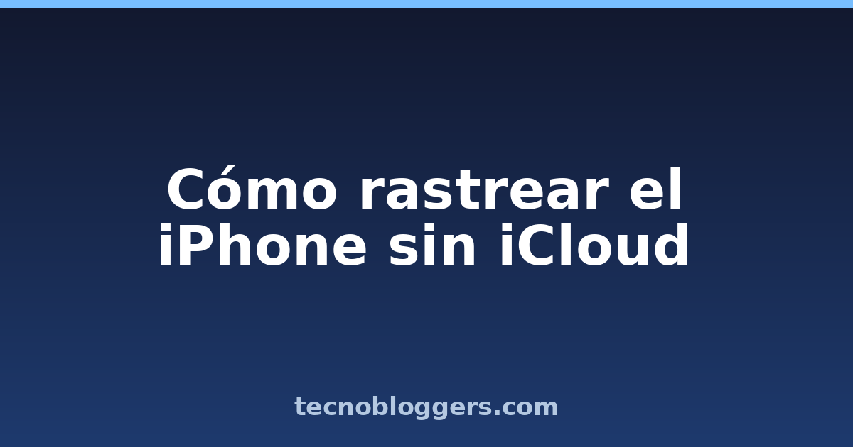Cómo rastrear el iPhone sin iCloud
