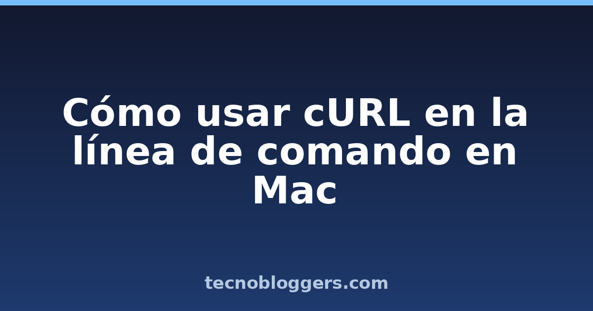 Cómo usar cURL en la línea de comando en Mac