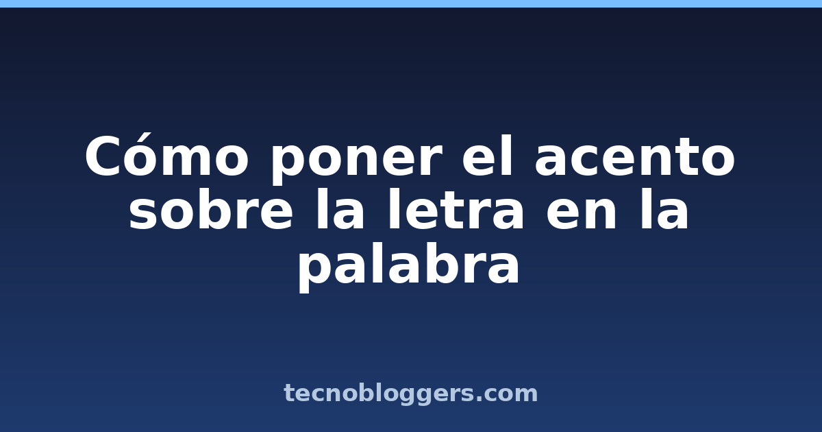 Cómo poner el acento sobre la letra en la palabra
