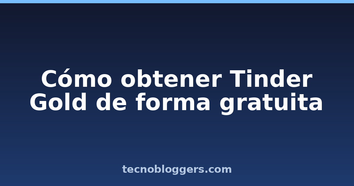 Cómo obtener Tinder Gold de forma gratuita