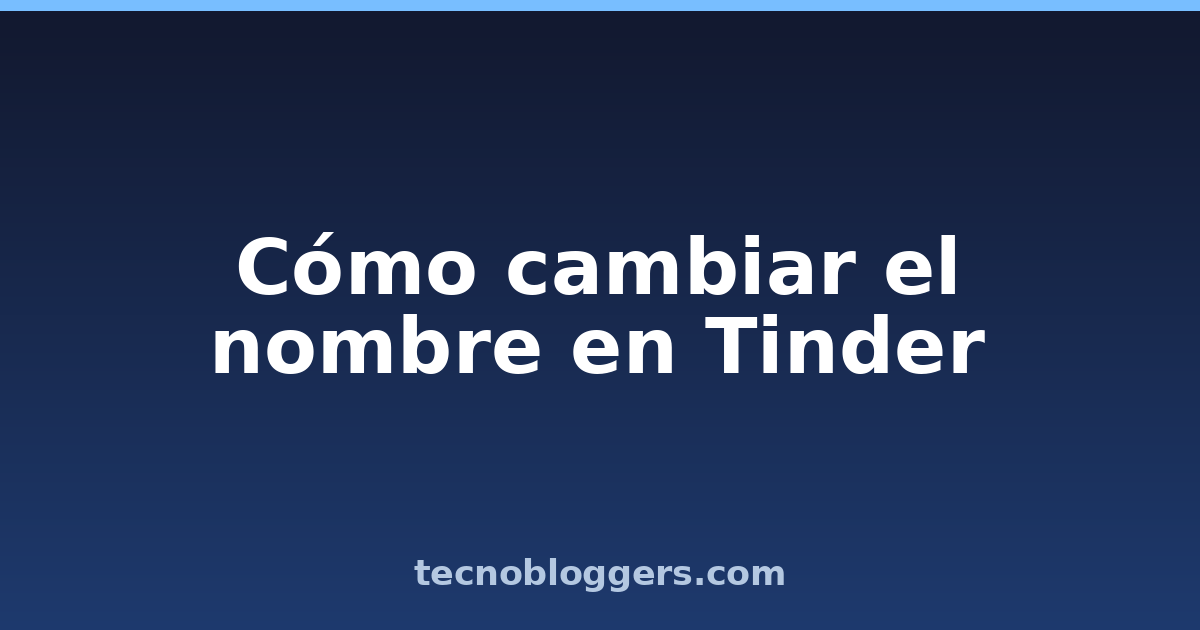 Cómo cambiar el nombre en Tinder