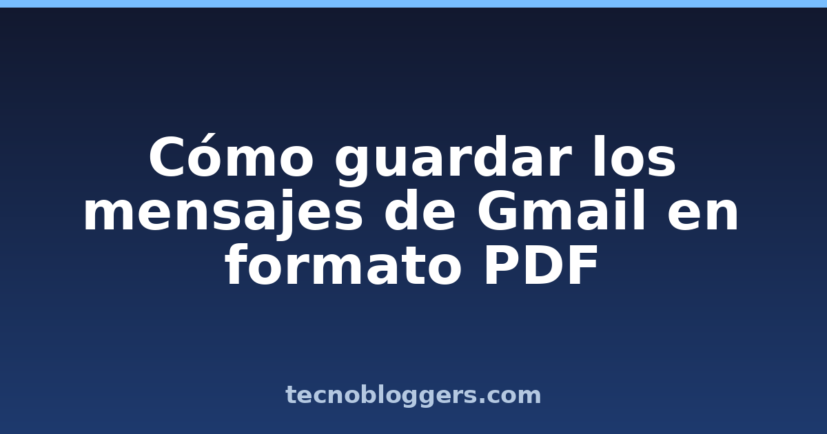 Cómo guardar los mensajes de Gmail en formato PDF