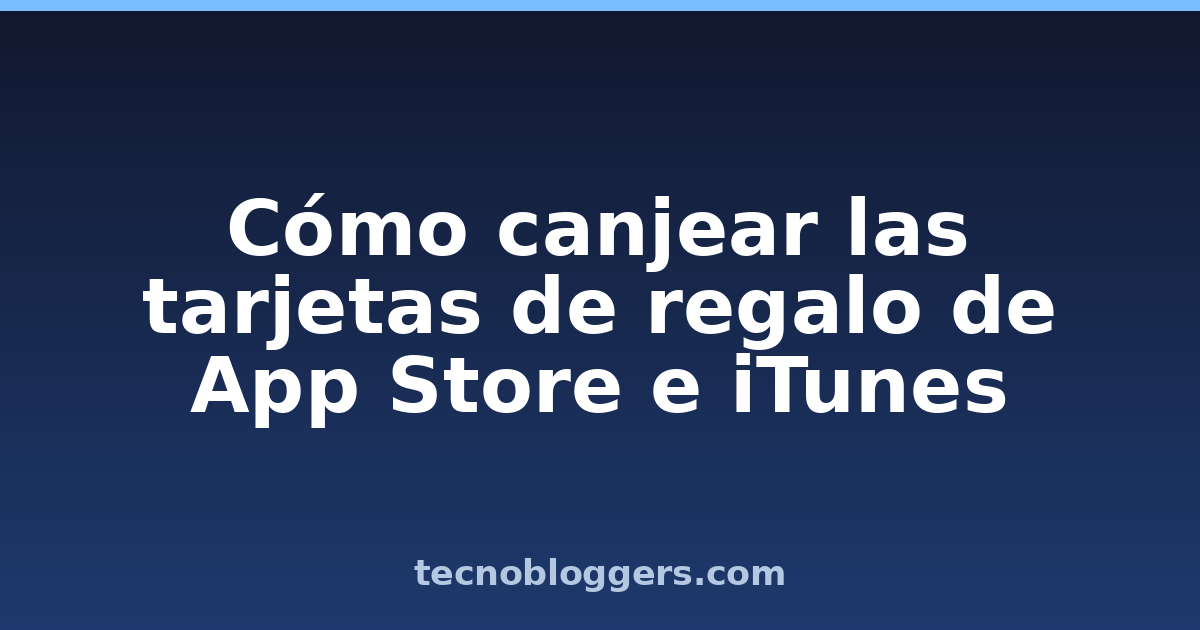 Cómo canjear las tarjetas de regalo de App Store e iTunes