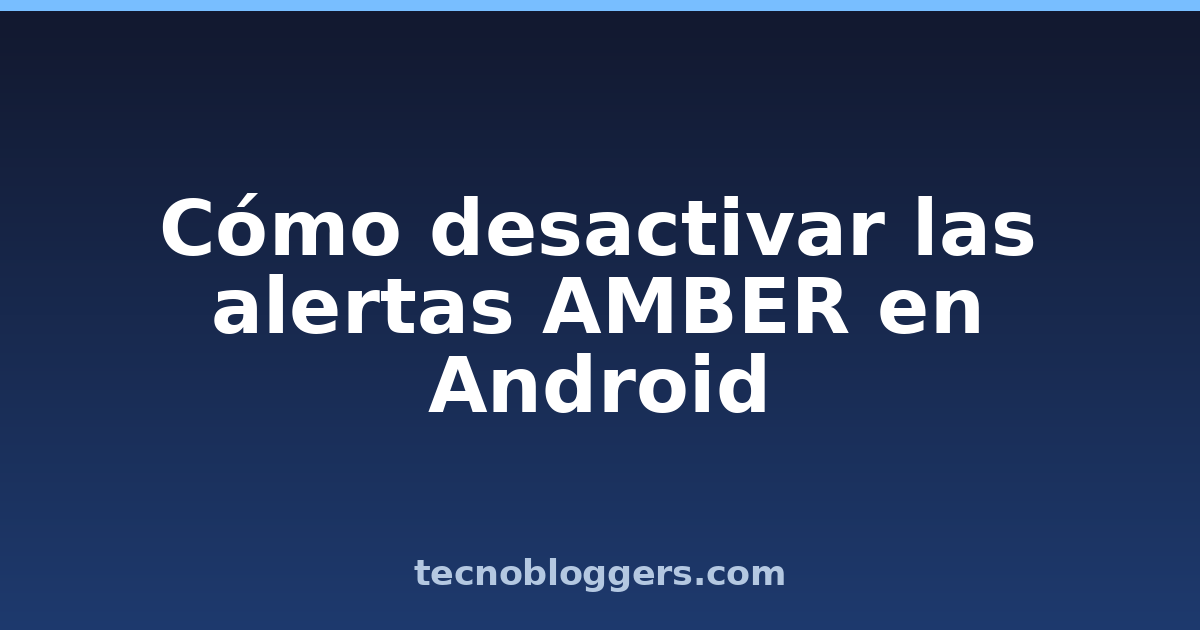 Cómo desactivar las alertas AMBER en Android