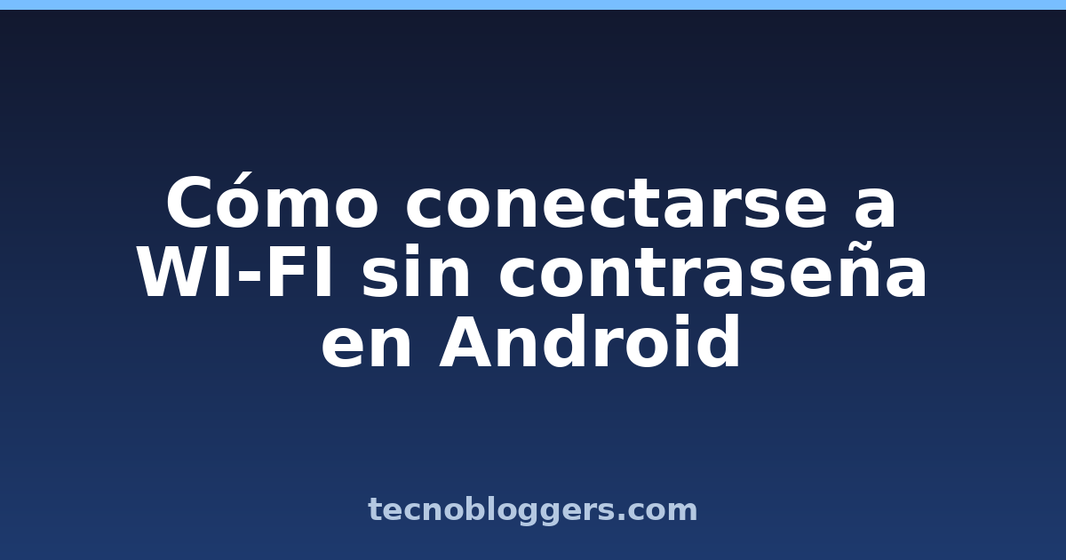 Cómo conectarse a WI-FI sin contraseña en Android