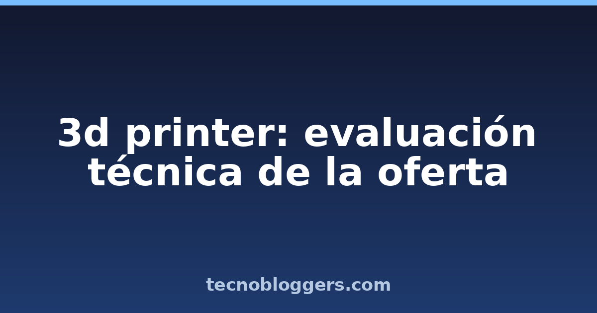 3d printer: evaluación técnica de la oferta