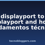 displayport to displayport and hdmi: fundamentos técnicos displayport to displayport and hdmi: fundamentos técnicos
