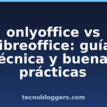 onlyoffice vs libreoffice: guía técnica y buenas prácticas onlyoffice vs libreoffice: guía técnica y buenas prácticas