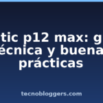 arctic p12 max: guía técnica y buenas prácticas