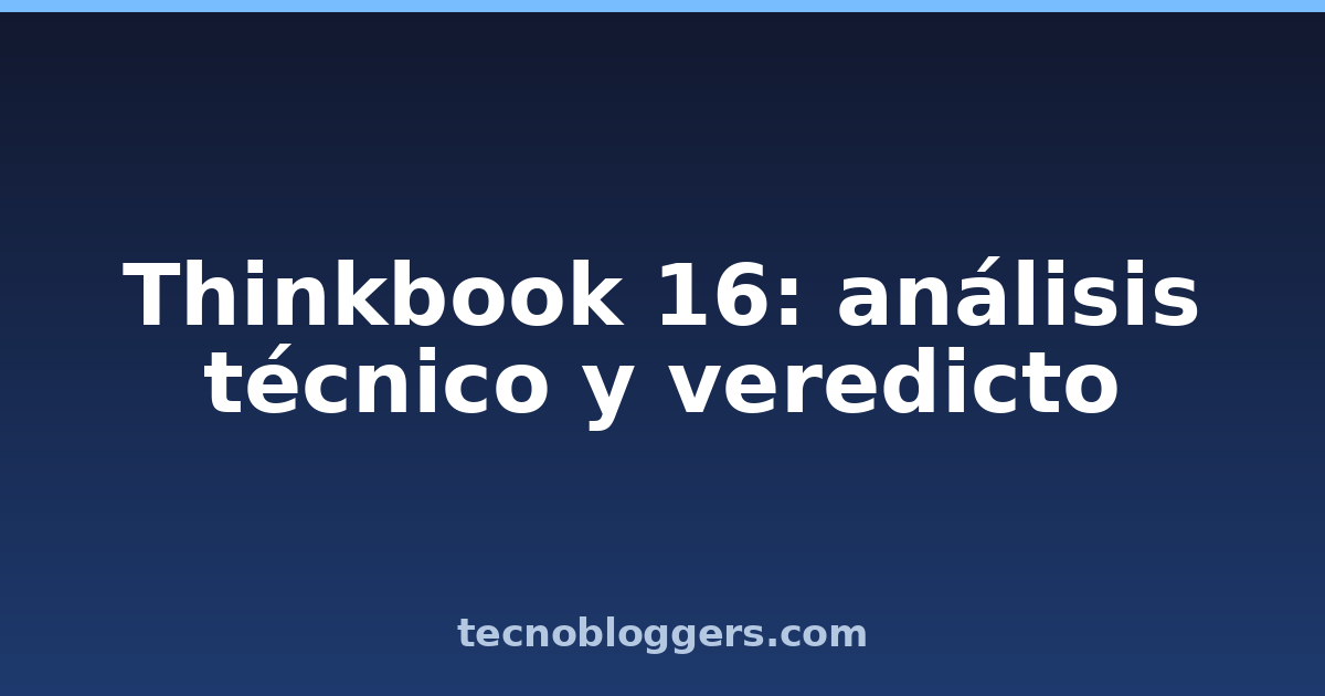 Thinkbook 16: análisis técnico y veredicto