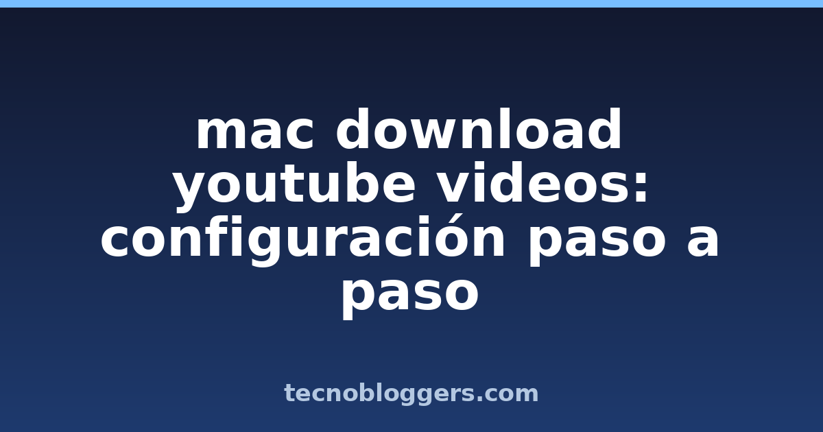mac download youtube videos: configuración paso a paso