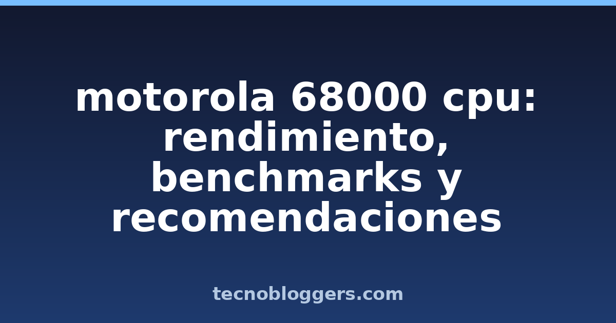 motorola 68000 cpu: rendimiento, benchmarks y recomendaciones