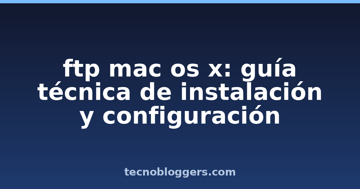 ftp mac os x: guía técnica de instalación y configuración