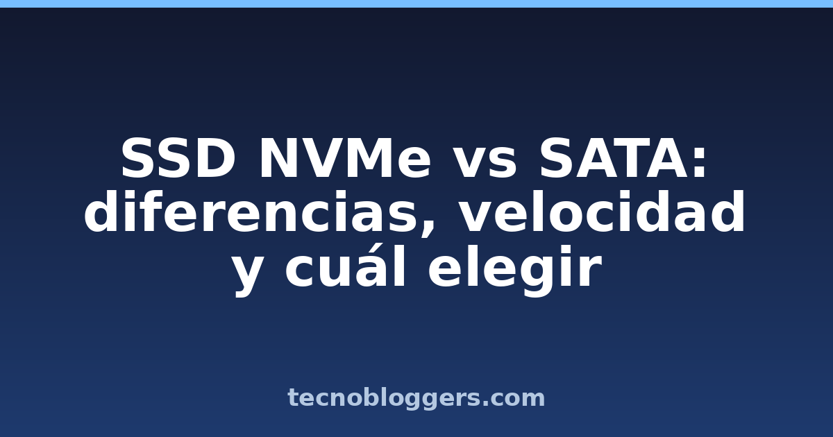SSD NVMe vs SATA: diferencias, velocidad y cuál elegir