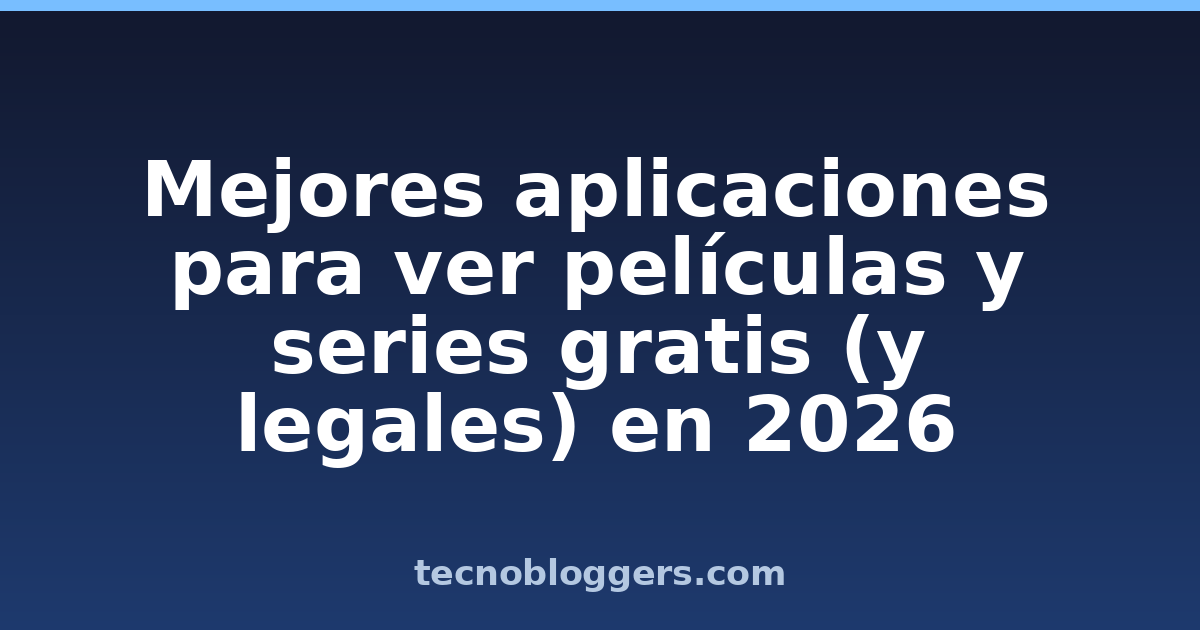 Mejores aplicaciones para ver películas y series gratis (y legales) en 2026