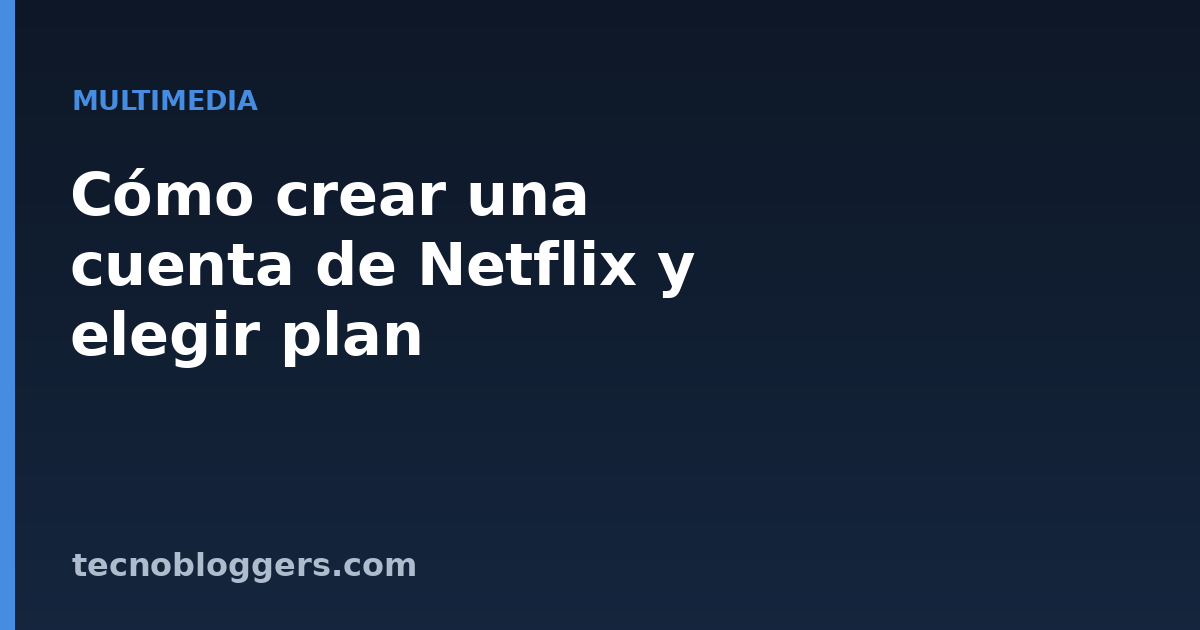 Cómo crear una cuenta de Netflix y elegir plan
