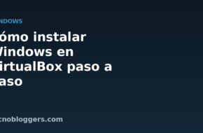 Cómo instalar Windows en VirtualBox paso a paso