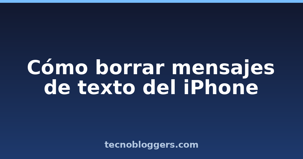 Cómo borrar mensajes de texto del iPhone